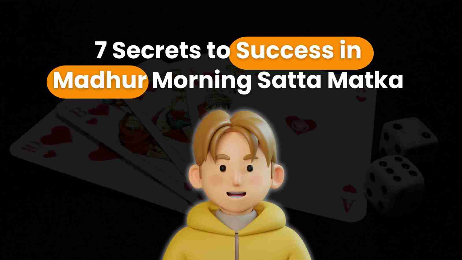 7 Secrets to Success in Madhur Morning Satta Matka