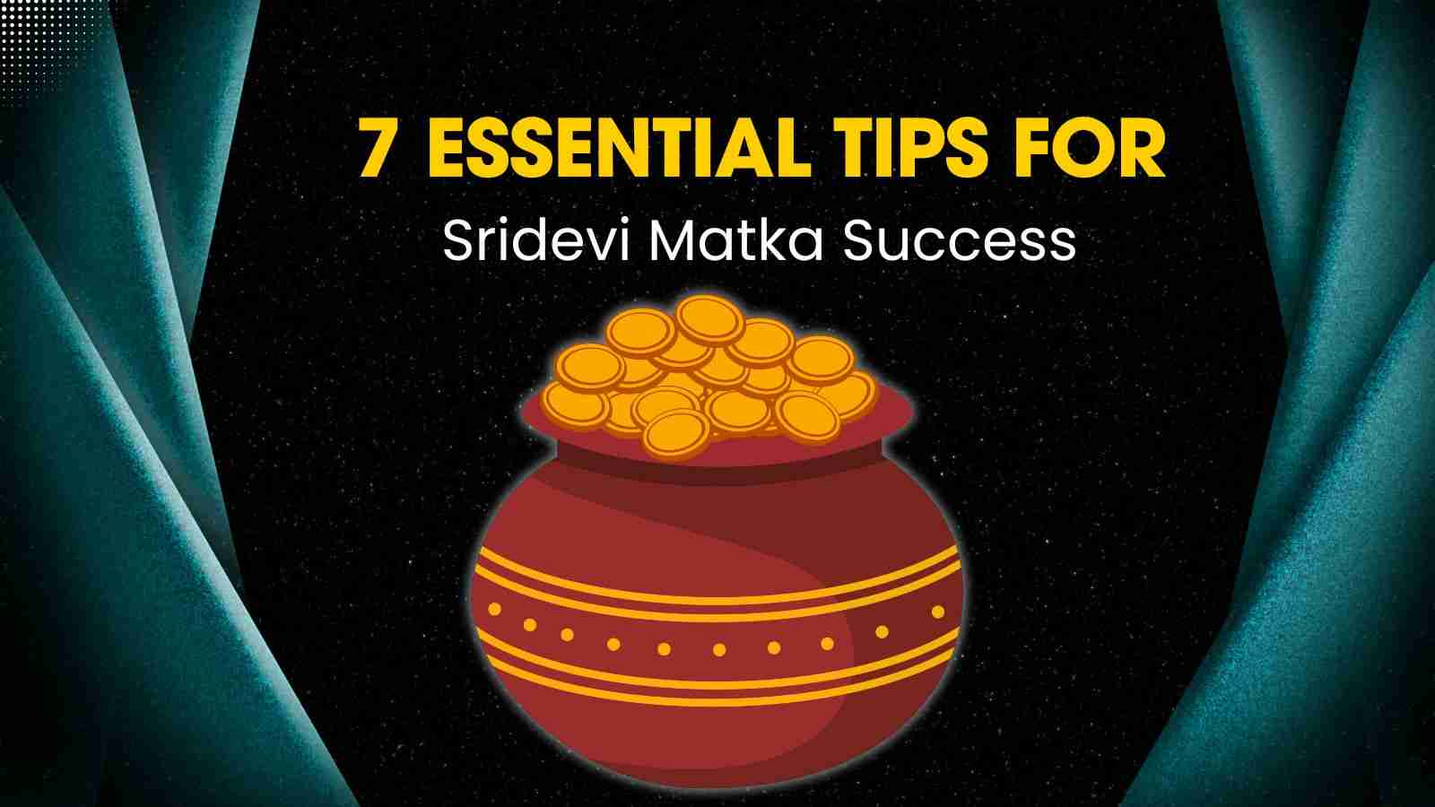 7 Essential Tips for Sridevi Matka Success