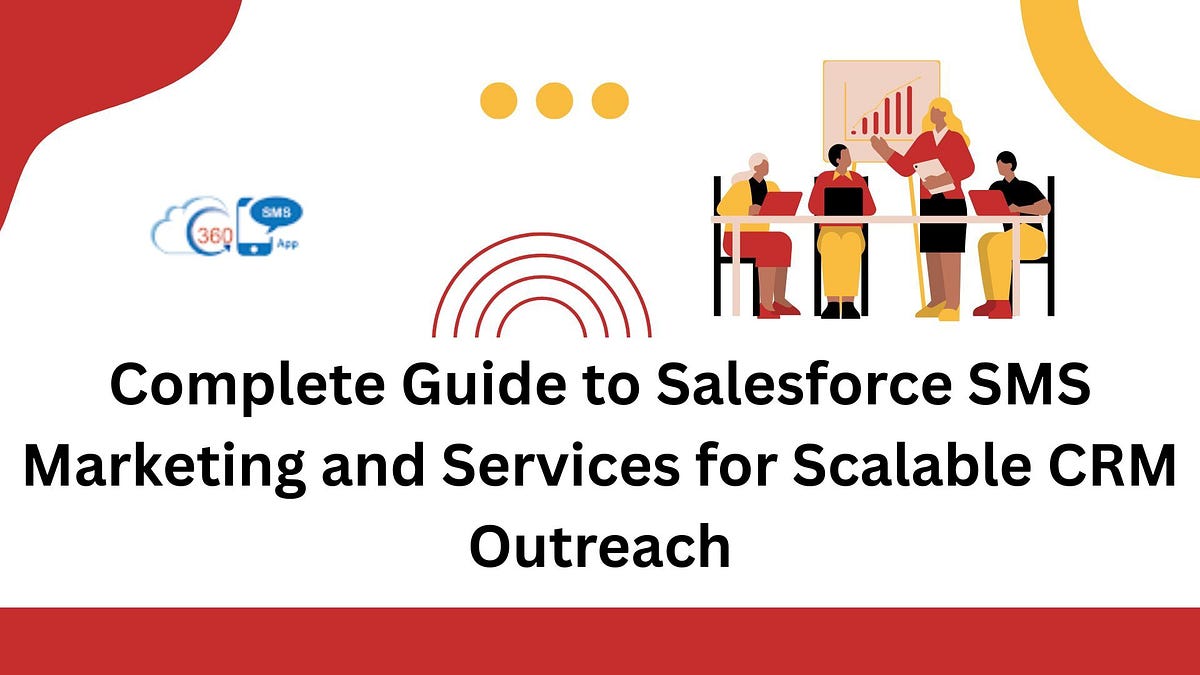Complete Guide to Salesforce SMS Marketing and Services for Scalable CRM Outreach | by 360 SMS APP | Jun, 2025 | Medium