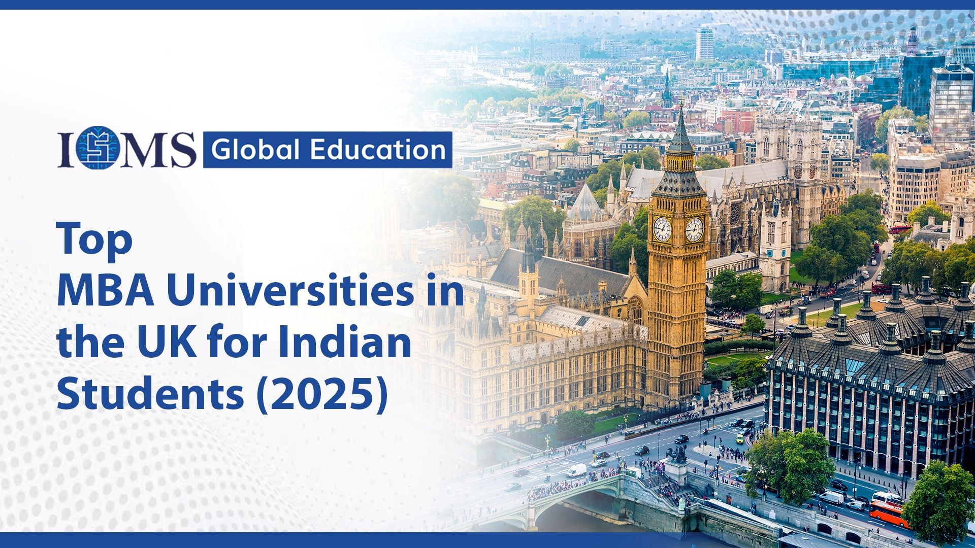 Top Universities for MBA in UK for Indian Students – 2025 Guide      -     Study Abroad and Build International Career with ISMS Global