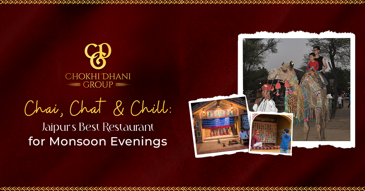 Chai, Chat & Chill: Jaipur’s Best Restaurant for Monsoon Evenings - Chokhi Dhani - Village Fair & Restaurant, Jaipur