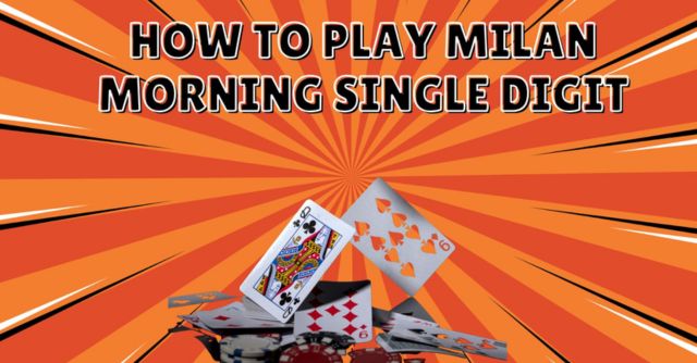 How to Play Milan Morning Single Digit 2025