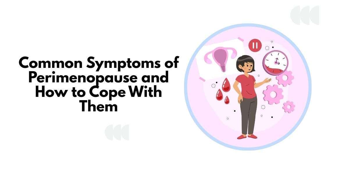 Common Symptoms of Perimenopause and How to Cope With Them