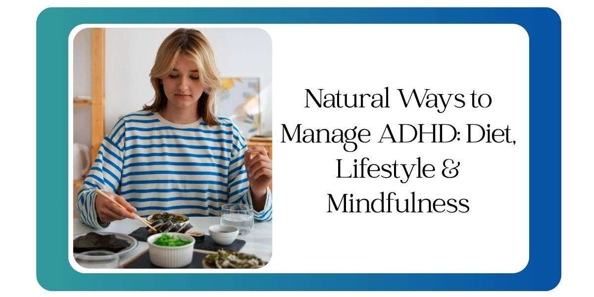 Natural Ways to Manage ADHD: Diet, Lifestyle & Mindfulness