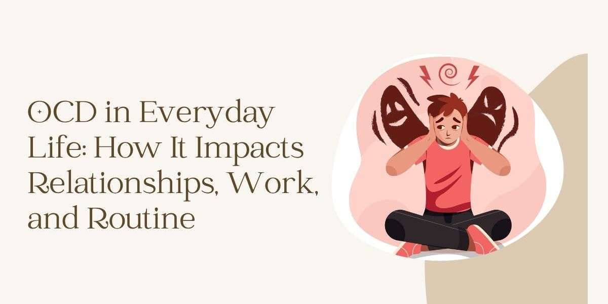 OCD in Everyday Life How It Impacts Relationships, Work, and Routine