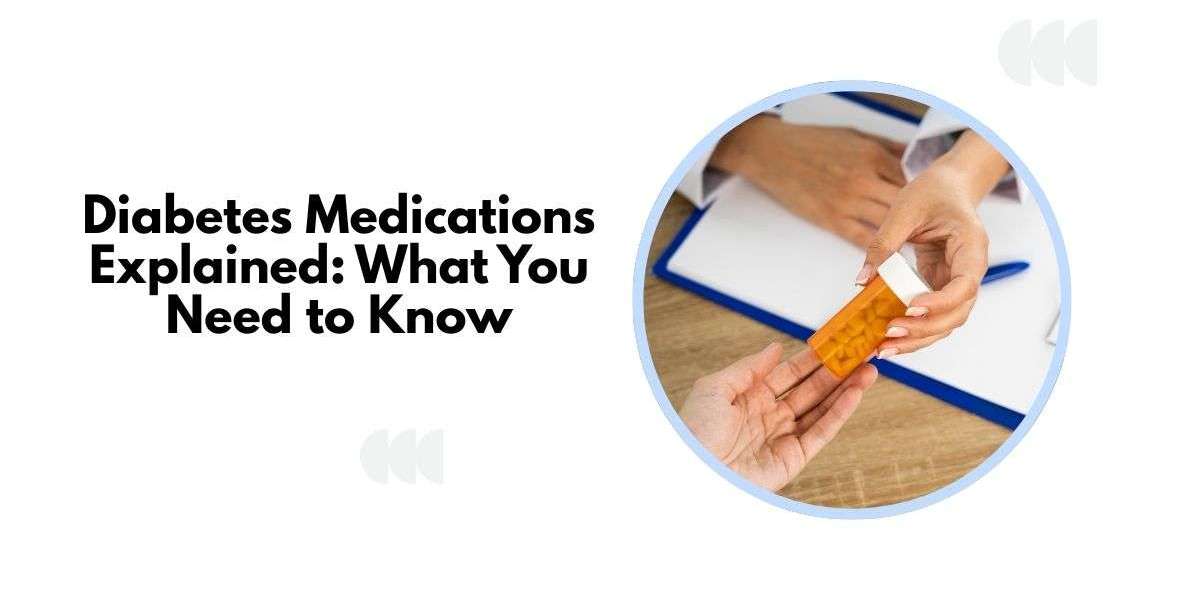Diabetes Medications Explained What You Need to Know