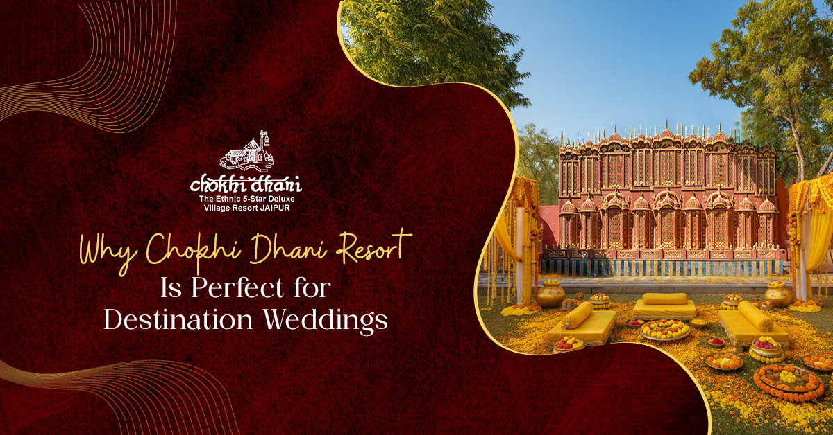Why Chokhi Dhani Resort Is Perfect for Destination Weddings