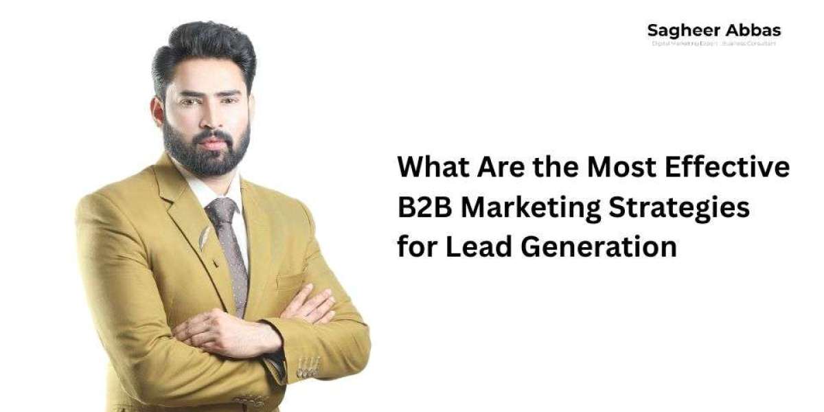 What Are the Most Effective B2B Marketing Strategies for Lead Generation?