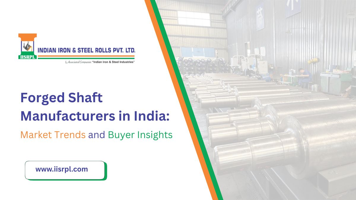 Forged Shaft Manufacturers in India: Market Trends and Buyer Insights