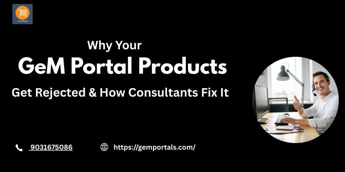 Why Your GeM Portal Products Get Rejected & How Consultants Fix It